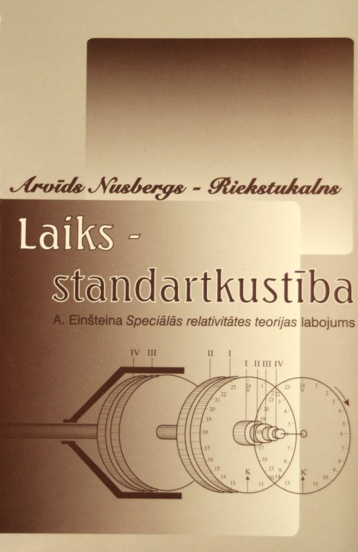 Arvīda Nusberga-Riekstukalna grāmatas ,,Laiks – standartkustība’’ (Einšteina ,,Speciālās relativitātes teorijas” labojums) prezentācija. null